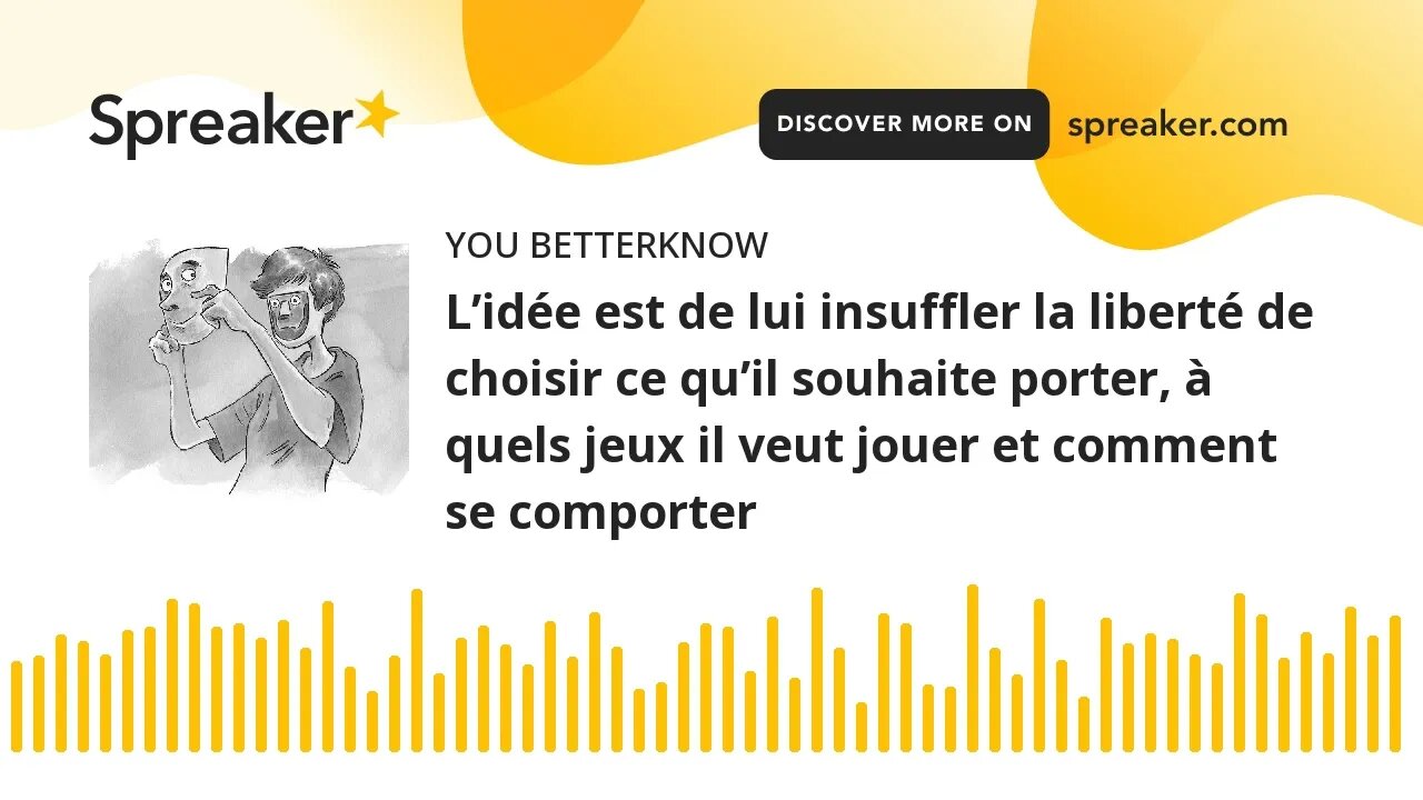 L’idée est de lui insuffler la liberté de choisir ce qu’il souhaite porter, à quels jeux il veut jou