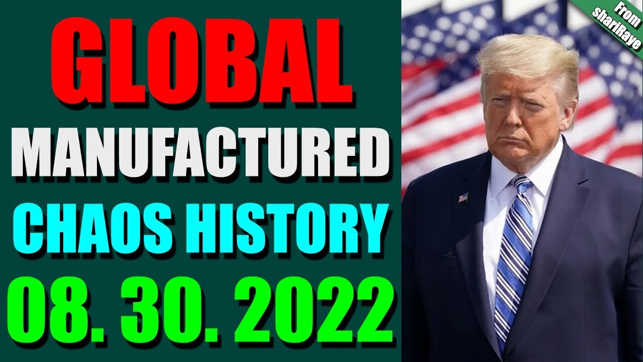 SHARIRAYE LATE NIGHT UPDATES (AUGUST 30, 2022) - GLOBAL MANUFACTURED CHAOS HISTORY - TRUMP NEWS