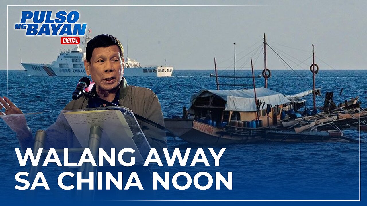 Wala man tayong away sa China noon, and there was no issue of territory —FPRRD