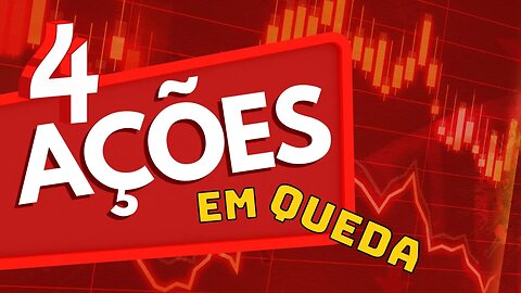 BOLSA EM QUEDA - 4 AÇÕES EM QUEDA LIVRE - HORA DE COMPRAR ESSAS AÇÕES
