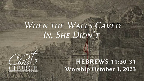 When the Walls Caved In, She Didn’t | Hebrews 11:30-31