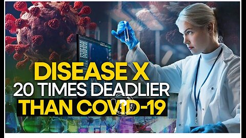 Disease X is 20 times deadlier than covid-19