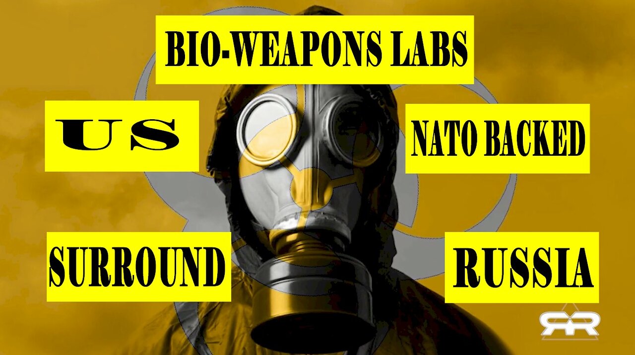 US Has Surrounded Russia With Dangerous NATO Backed Bio-Weapons Labs And In Ukraine.