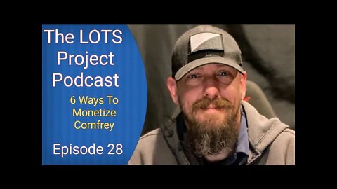 6 Ways To Monetize Comfrey Episode 28 The LOTS Project Podcast