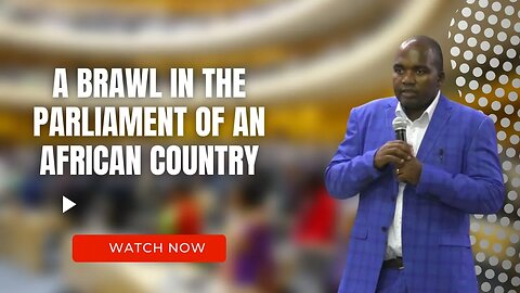 a brawl in the parliament of an African country - prophecy