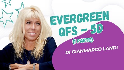 Ever Green, QFS e 5D - di Gianmarco Landi (prima parte)