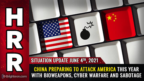 Situation Update, 6/4/21 - China preparing to attack America with bioweapons and CYBER warfare