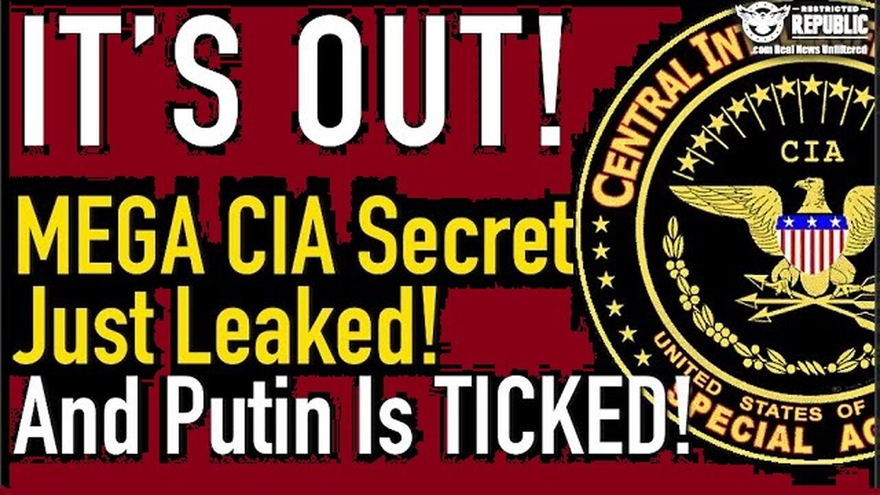 It’s Out - MEGA CIA Secret Just LEAKED - And Putin Is Ticked - 2/28/24..