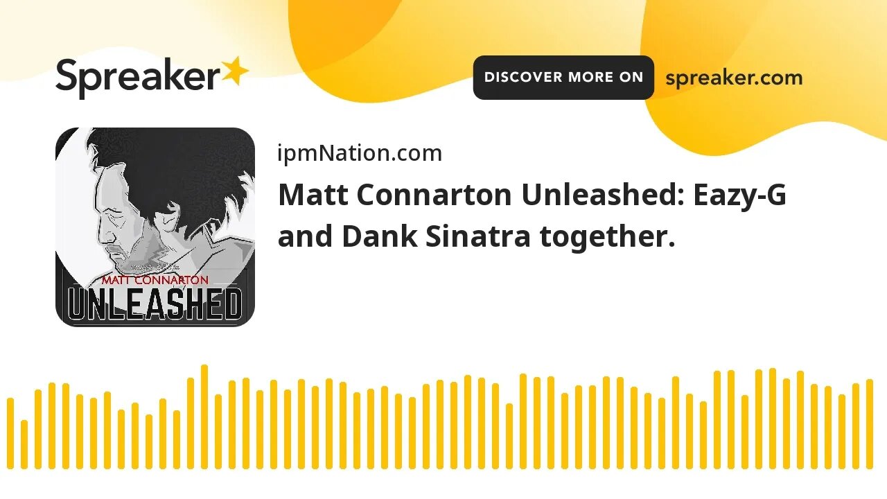 Matt Connarton Unleashed: Eazy-G and Dank Sinatra together.