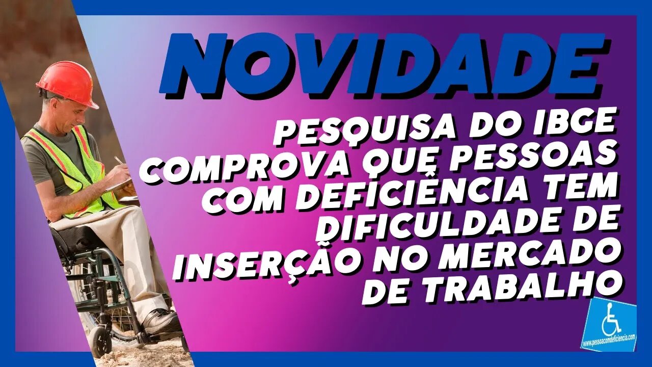 ibge comprova que pessoas com deficiência tem dificuldade de inserção no mercado de trabalho