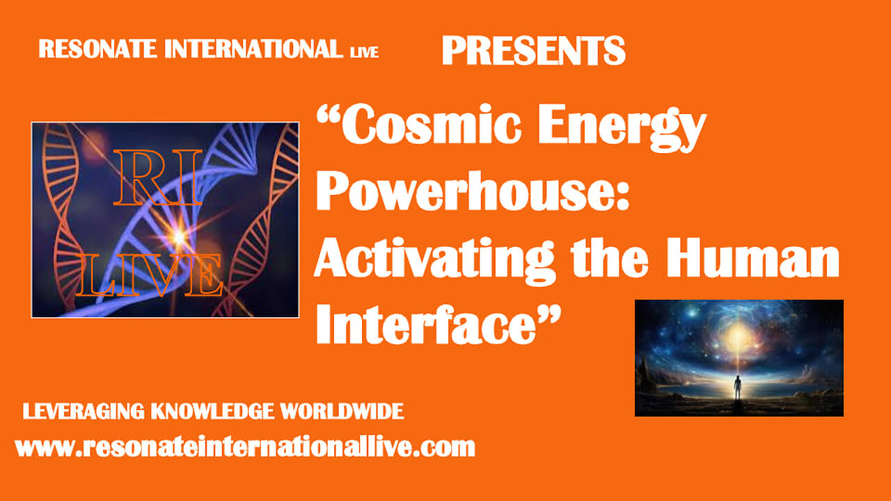 “Cosmic Energy Powerhouse: Activating the Human Interface”