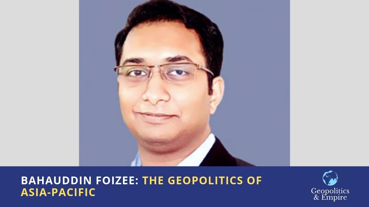 Bahauddin Foizee: The Geopolitics of Asia-Pacific