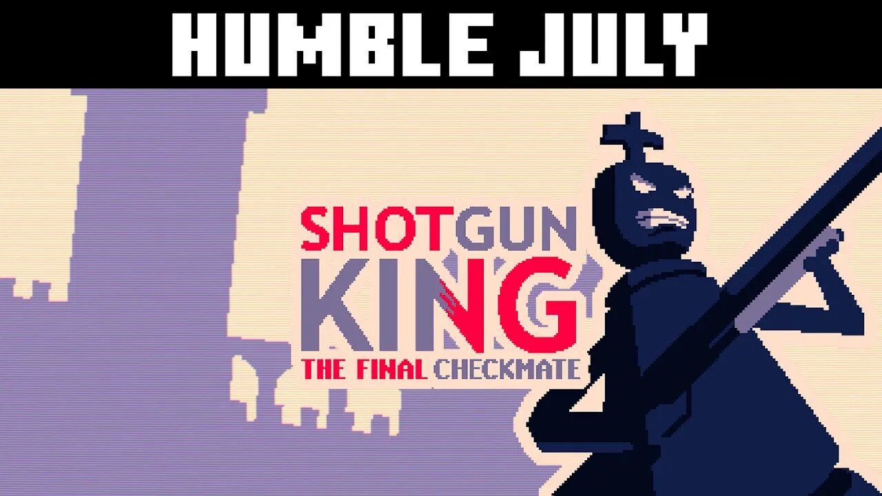 Humble July: Shotgun King #14 - Pinned