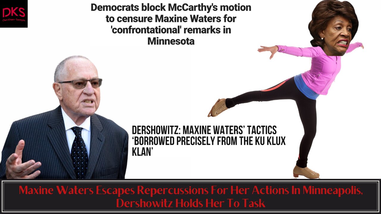 Maxine Waters Escapes Repercussions For Her Actions In Minneapolis, Dershowitz Holds Her To Task