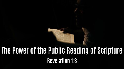 Dec. 26, 2021 - Sunday PM Service - The Power of the Public Reading of Scripture (Rev. 1:3)