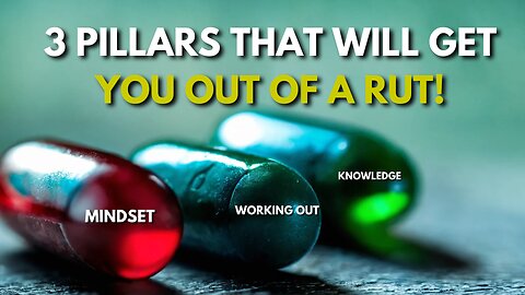 3 Pillars That Will Get You Out Of A Rut!