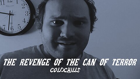 The Revenge of the Can of Terror | coldchills