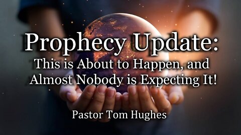 Prophecy Update: This is About to Happen, and Almost Nobody is Expecting It!