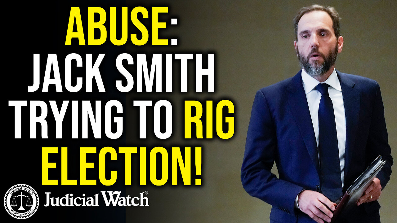 ABUSE: Jack Smith Trying to Rig Election!