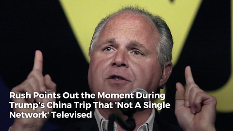 Rush Points Out the Moment During Trump's China Trip That 'Not A Single Network' Televised