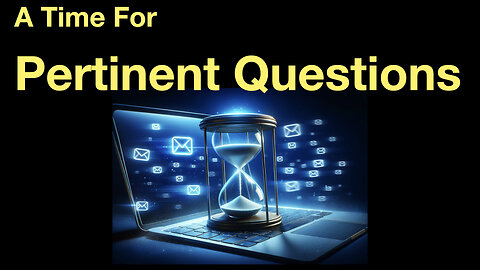 The Time for Pertinent Questions