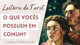 O QUE VOCÊ E ESSA PESSOA TÊM EM COMUM? | LEITURA DE TAROT