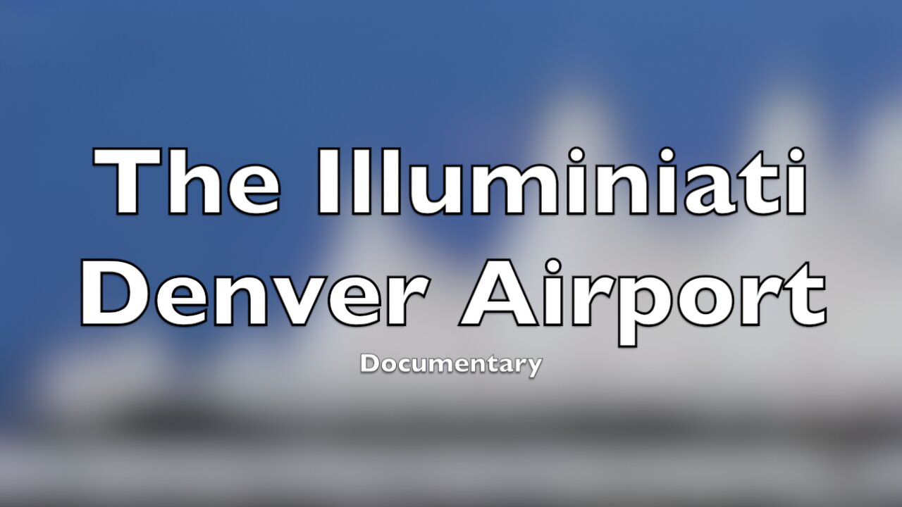 THE ILLUMINATI DENVER AIRPORT