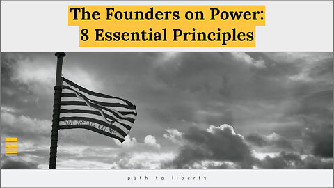 The Founders on Power: 8 Essential Principles for a FREE Society