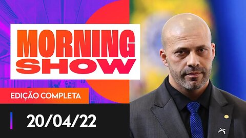 STF JULGA DANIEL SILVEIRA - MORNING SHOW - 20/04/22