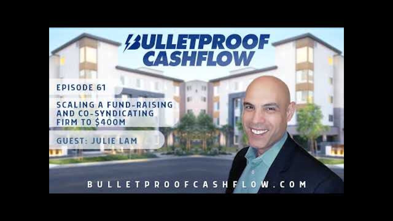 Scaling A Fund Raising & Co-Syndicating Firm To $400M, with Julie Lam | Bulletproof Cashflow...
