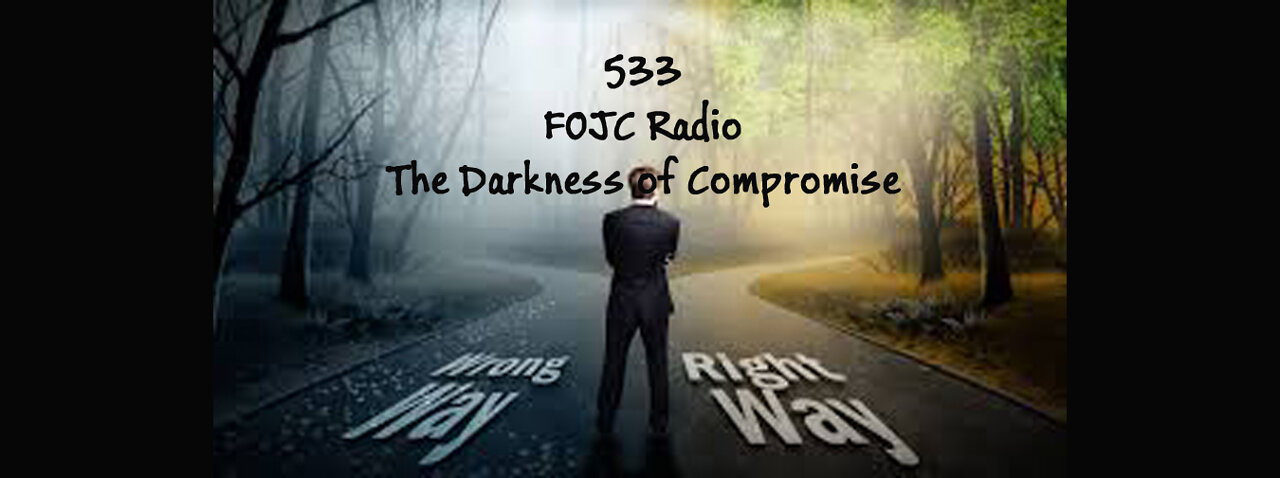 533 - FOJC Radio - The Darkness of Compromise - David Carrico - 5-27-2022