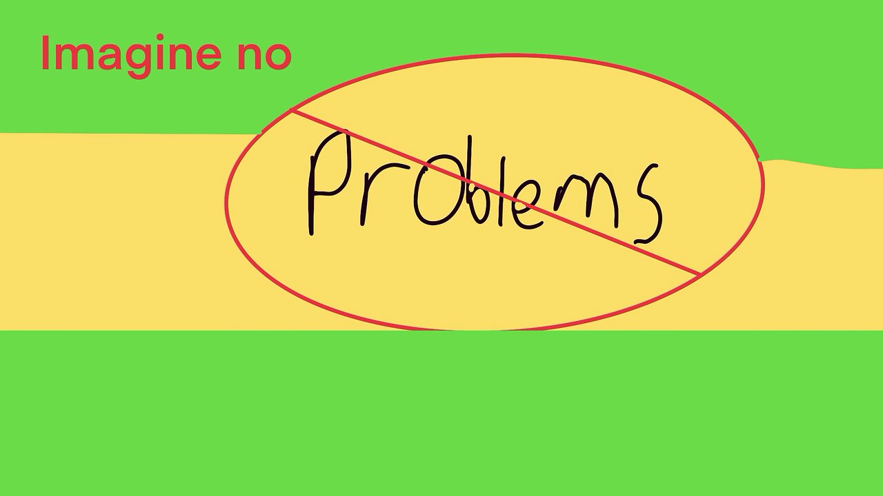 Imagine no problems