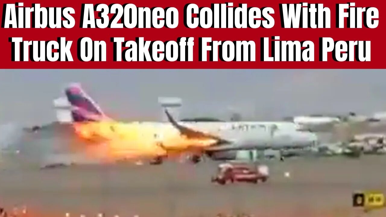 Airbus A320 Crashes Into FireTruck On Takeoff From Lima Peru (Multiple Angles)