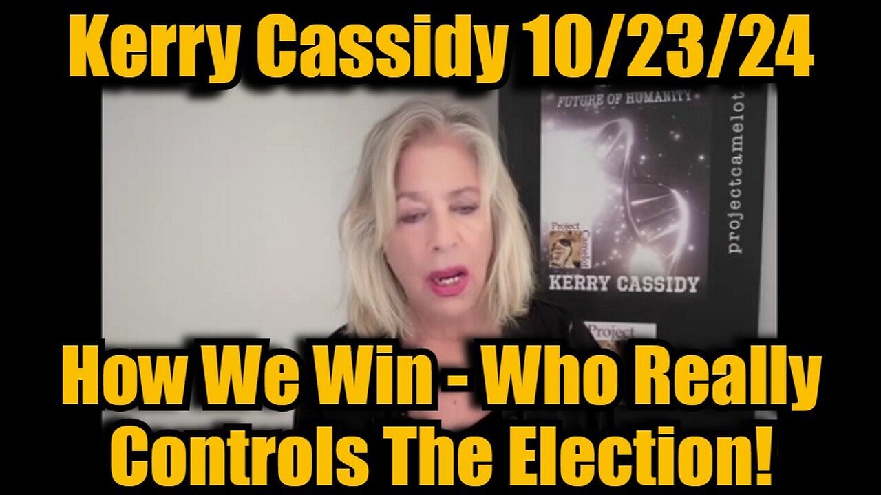 Kerry Cassidy Huge Intel - How We Win - Who Really Controls The Election - 10/25/24.