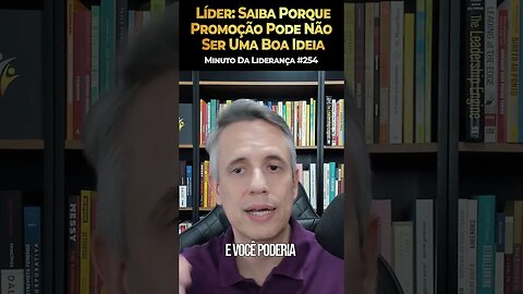 Líder: Saiba Porque Promoção Pode Não Ser Uma Boa Ideia #minutodaliderança 254