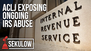 ACLJ Exposing Ongoing IRS Abuse