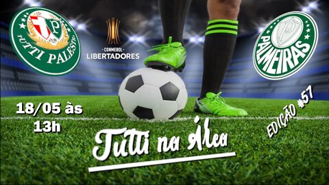 Tutti na Área #57 - 18/05 - 13h - Hoje tem Palmeiras na Libertadores -Contratado novo camisa 9