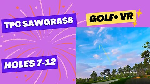 Golf+ VR TPC Sawgrass Let's Play holes 7 thru 12