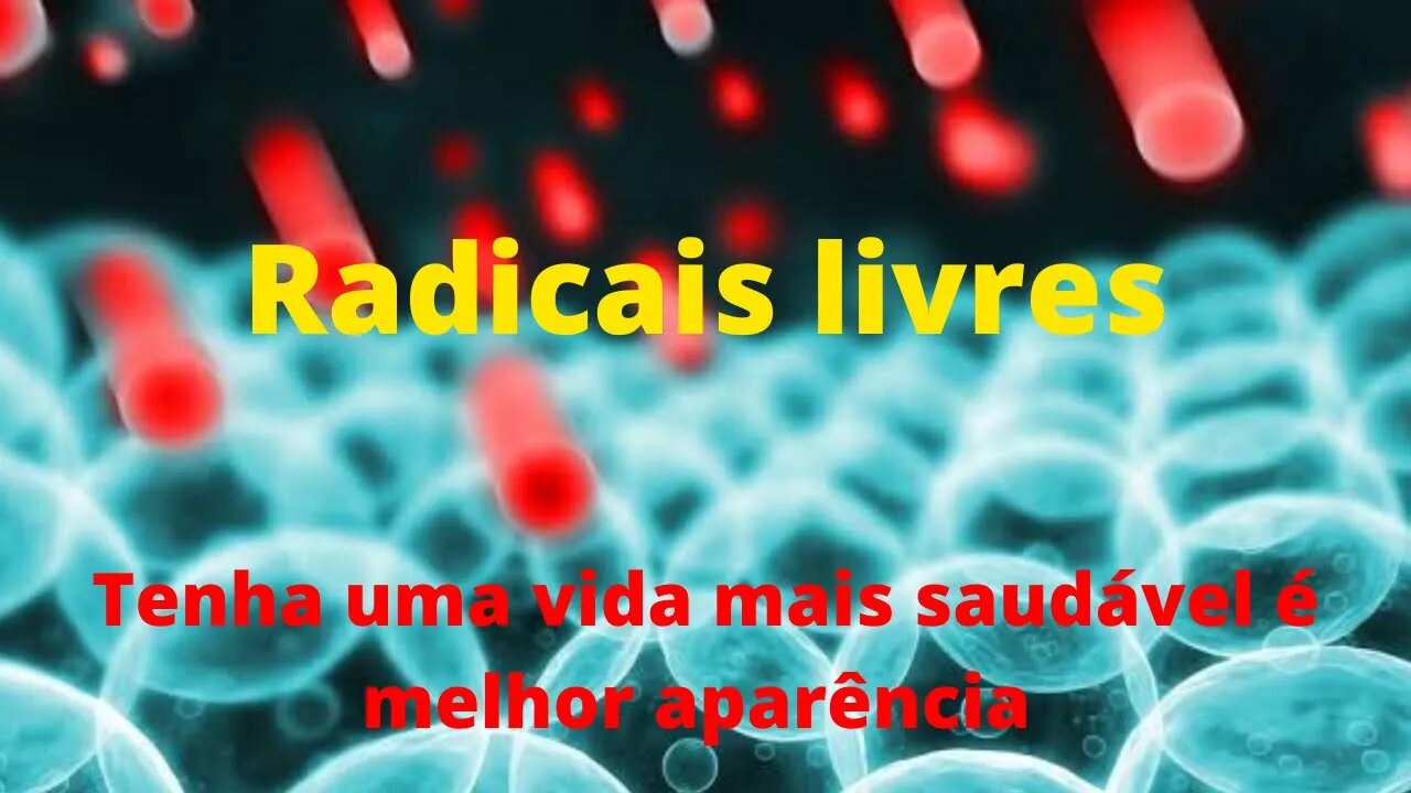 Saiba tudo sobre os Radicais Livres