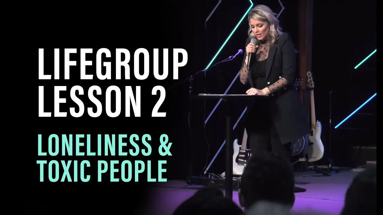 Life Group Lesson 2 - Loneliness & Toxic People