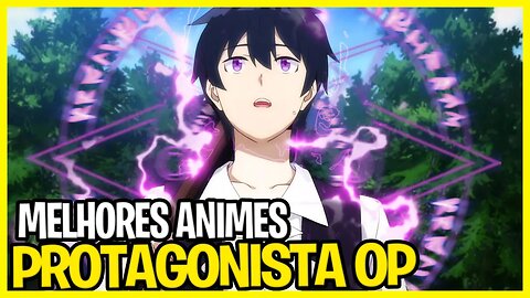 12 animes pouco conhecidos com protagonistas overpower que você PRECISA assistir!