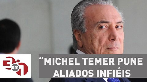 Michel Temer pune aliados infiéis na votação da reforma trabalhista