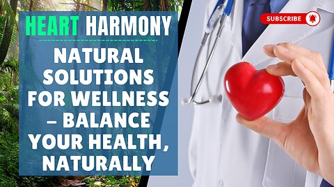 Heart Harmony: Natural Solutions for Wellness - Balance Your Health, Naturally!