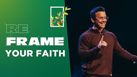 Reframe Your Faith | 'Reframe' Week One