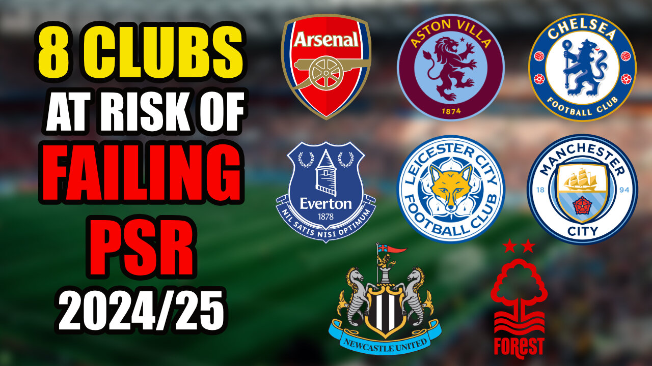 8 Premier League Clubs at Risk of Failing PSR for 2024/25