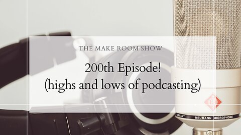 200th Episode! (highs and lows of podcasting)