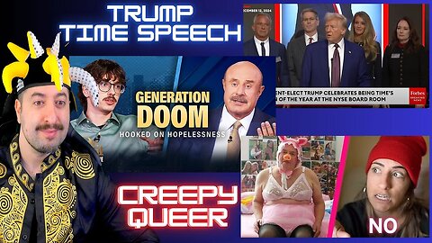 Girl 100 Men Doc / Creepy Queer / Trump Time Speech / Dr Phil Generation Of Doom?