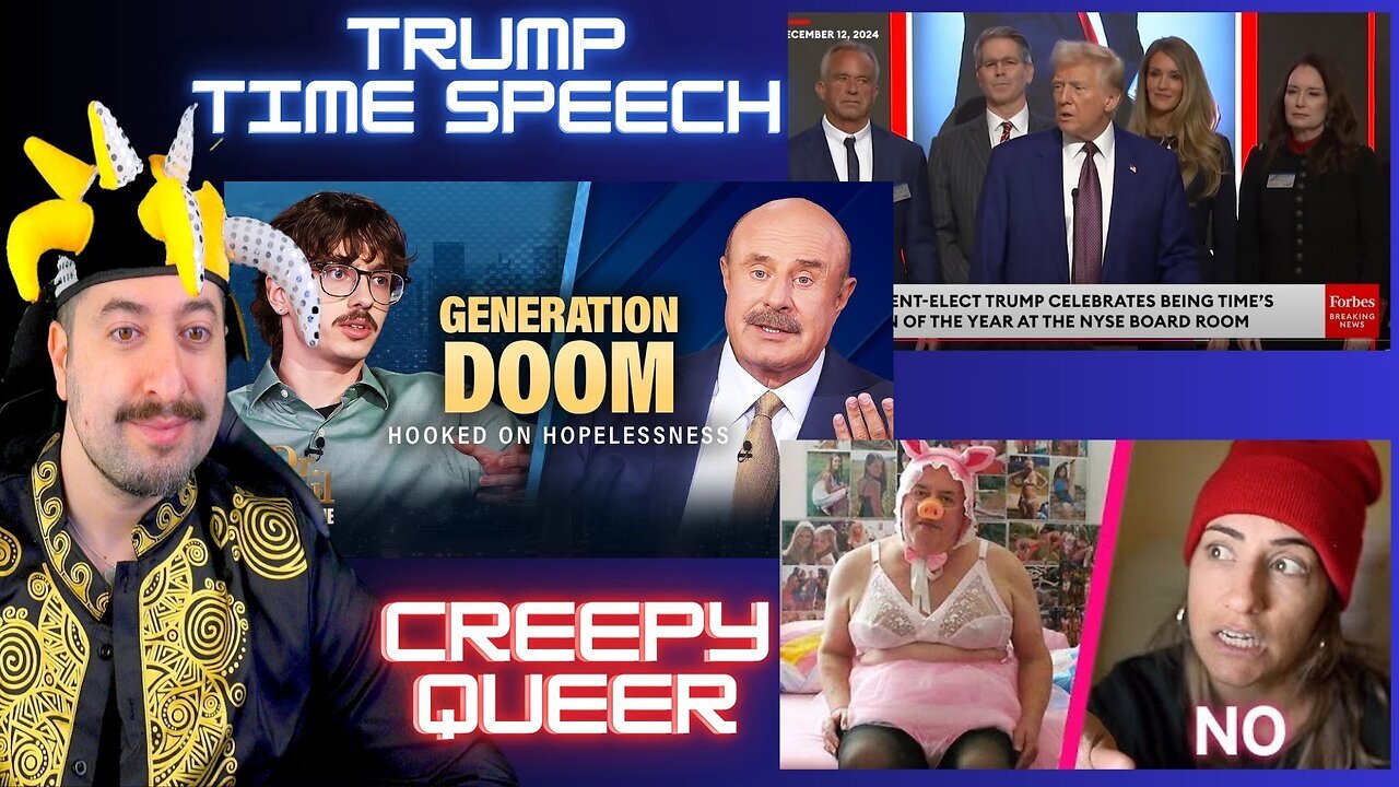 Girl 100 Men Doc / Creepy Queer / Trump Time Speech / Dr Phil Generation Of Doom?