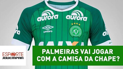 O Palmeiras vai, mesmo, jogar com a camisa da Chapecoense?