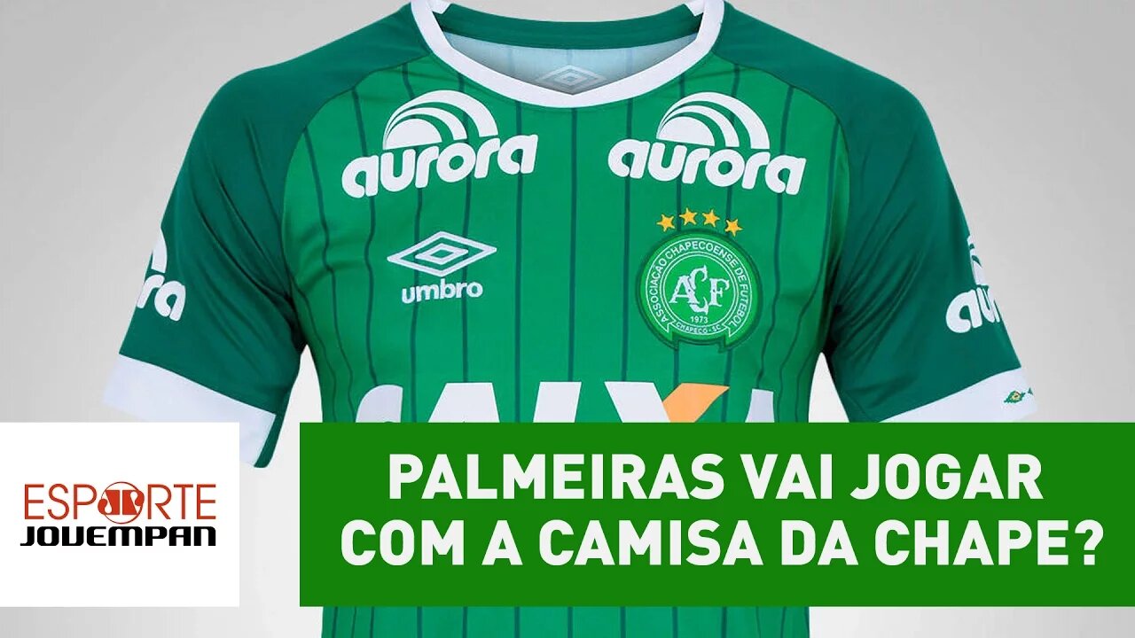 O Palmeiras vai, mesmo, jogar com a camisa da Chapecoense?